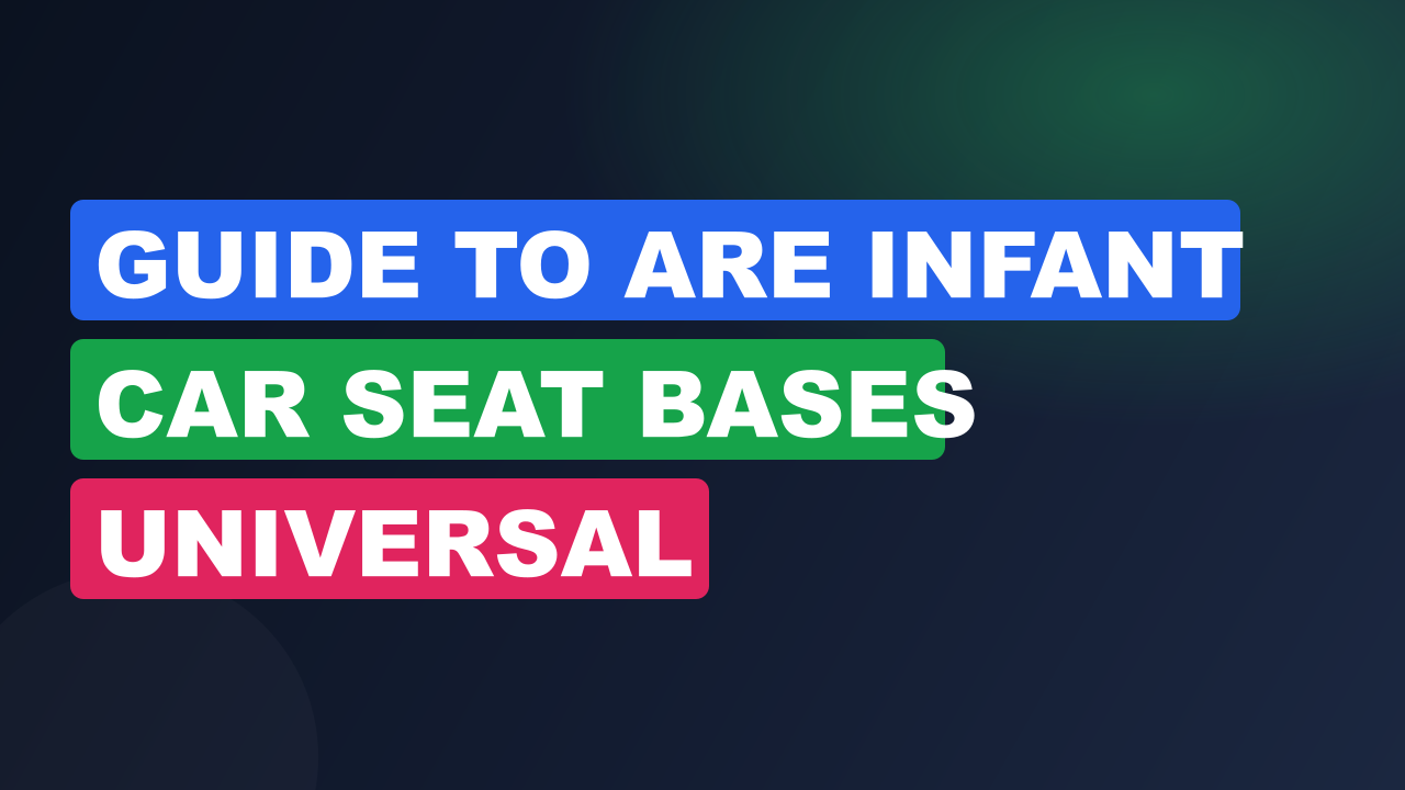 Guide to Are Infant Car Seat Bases Universal​