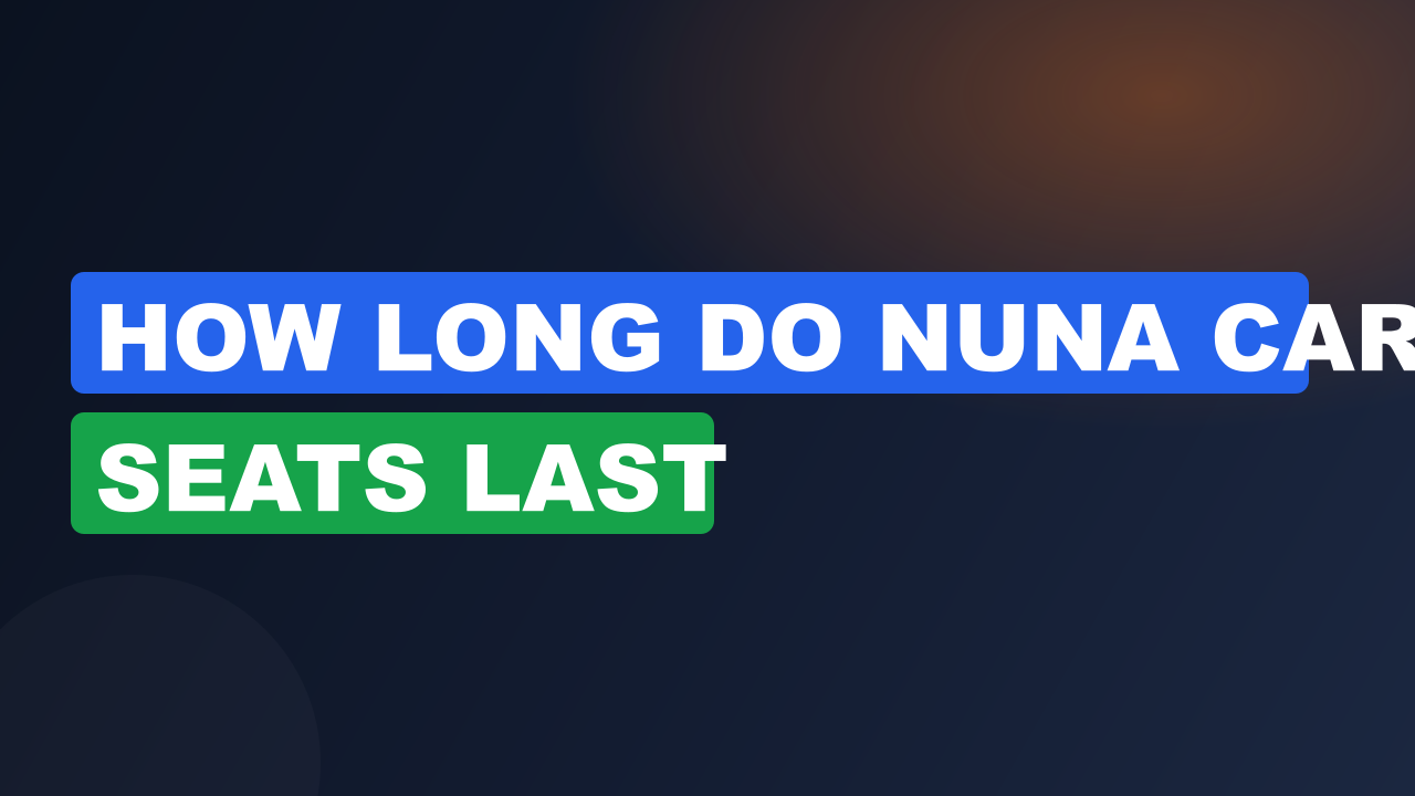 How long do nuna car seats last