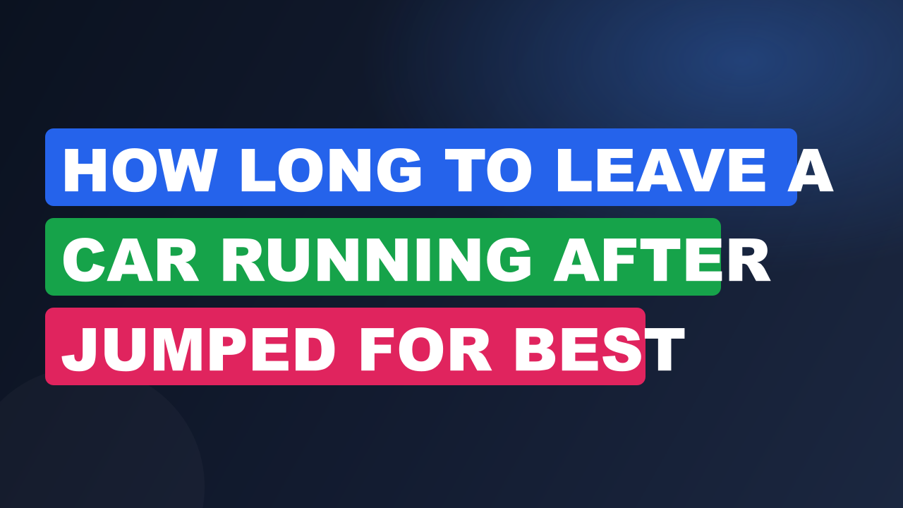 How Long to Leave a Car Running After Jumped for Best Results