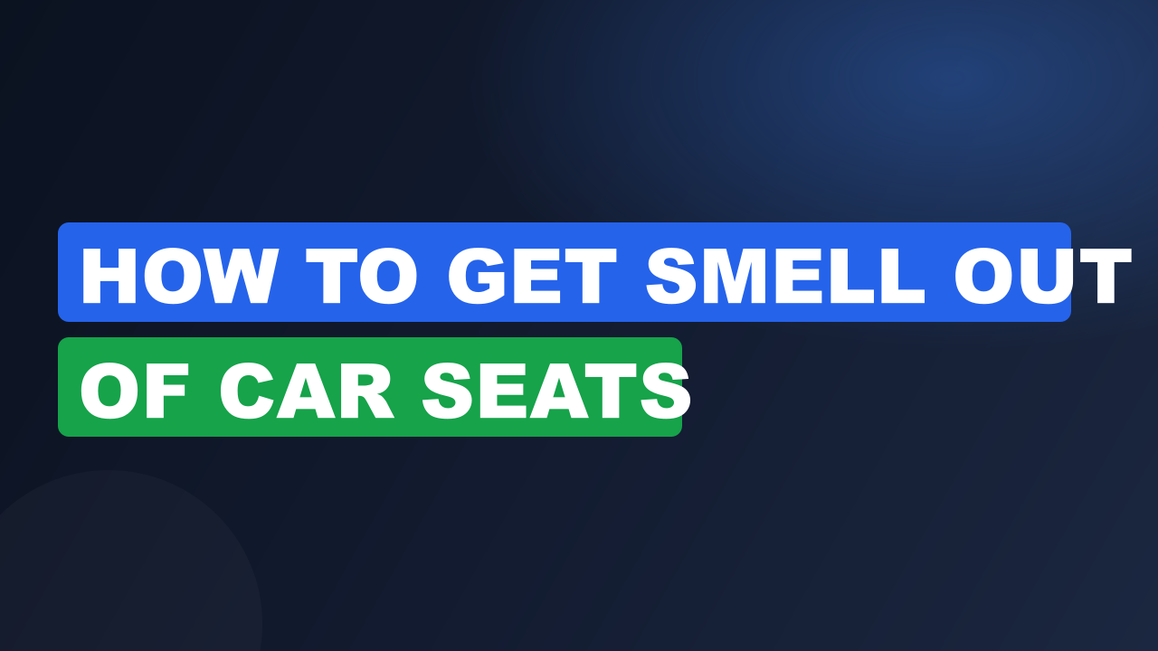 How to get smell out of car seats