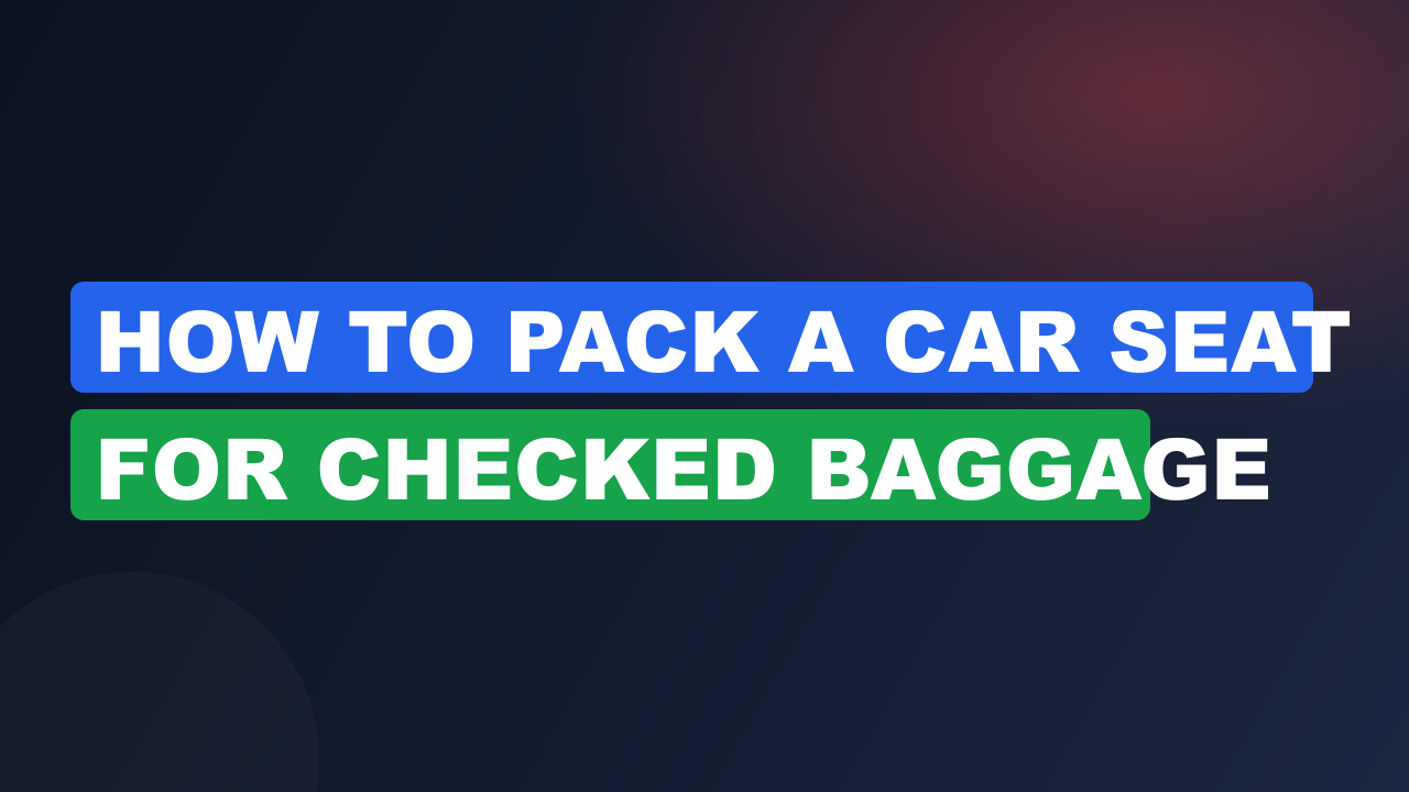 How to pack a car seat for checked baggage