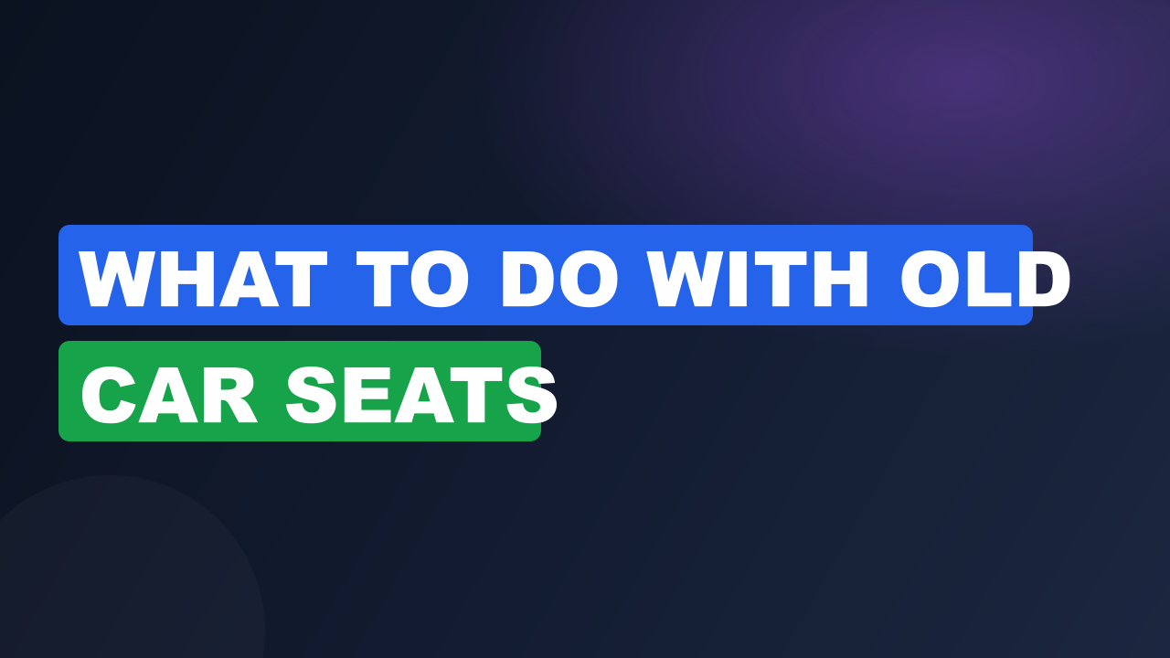 What to do with old car seats